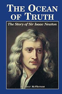 GET PDF EBOOK EPUB KINDLE The Ocean Of Truth: The Story Of Sir Isaac Newton by  Joyce McPherson 📁