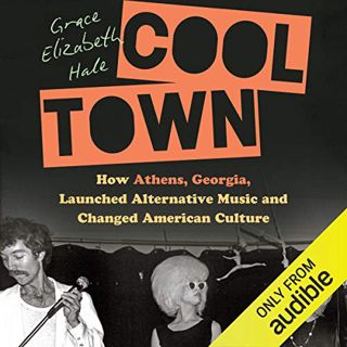 VIEW [KINDLE PDF EBOOK EPUB] Cool Town: How Athens, Georgia, Launched Alternative Music and Changed