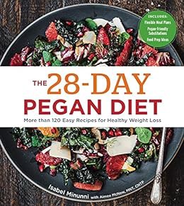 View [EPUB KINDLE PDF EBOOK] The 28-Day Pegan Diet: More than 120 Easy Recipes for Healthy Weight Lo