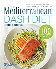 GET PDF EBOOK EPUB KINDLE The Mediterranean DASH Diet Cookbook: Lower Your Blood Pressure and Improv