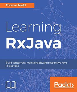 [VIEW] EBOOK EPUB KINDLE PDF Learning RxJava: Reactive, Concurrent, and responsive applications by