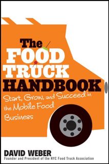 ACCESS [EBOOK EPUB KINDLE PDF] The Food Truck Handbook: Start, Grow, and Succeed in the Mobile Food
