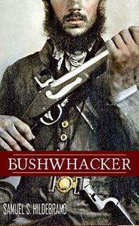 [Read] KINDLE PDF EBOOK EPUB Bushwhacker: Autobiography of Samuel S. Hildebrand (Abridged, Annotated