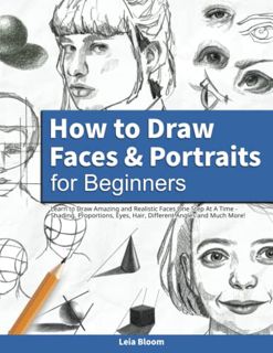 [Read] EPUB KINDLE PDF EBOOK How to Draw Faces and Portraits for Beginners: Learn to Draw Amazing an