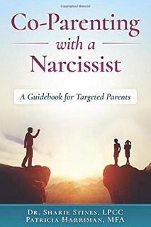Access KINDLE PDF EBOOK EPUB Co-Parenting with a Narcissist: A Guidebook for Targeted Parents by  Sh