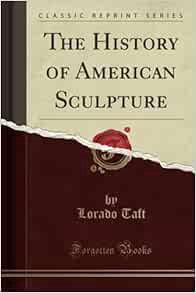 [VIEW] [PDF EBOOK EPUB KINDLE] The History of American Sculpture (Classic Reprint) by Lorado Taft 📫