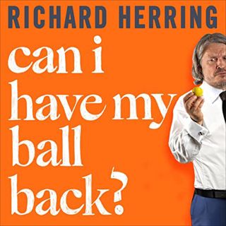 ACCESS [EPUB KINDLE PDF EBOOK] Can I Have My Ball Back? by  Richard Herring,Richard Herring,Hachette