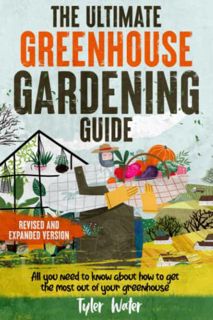 Get [KINDLE PDF EBOOK EPUB] The Ultimate Greenhouse Gardening Guide: All You Need to Know about to G