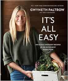 [GET] [PDF EBOOK EPUB KINDLE] GWYNETH PALTROW IT'S ALL EASY: DELICIOUS WEEKDAY RECIPES FOR THE SUPER