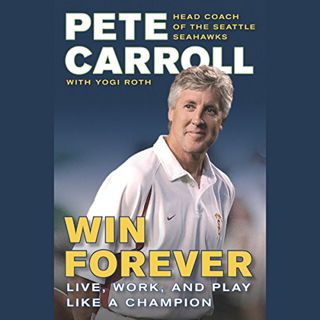 VIEW [KINDLE PDF EBOOK EPUB] Win Forever: Live, Work, and Play Like a Champion by  Pete Carroll,Pete