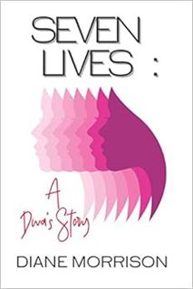 View [KINDLE PDF EBOOK EPUB] Seven Lives: A Diva's Story by Diane Morrison 💖