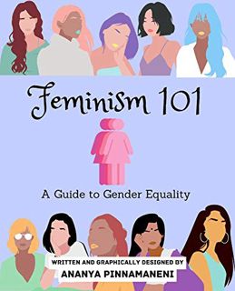 ACCESS [EPUB KINDLE PDF EBOOK] Feminism 101: A Guide to Gender Equality by  Ananya Pinnamaneni 📃