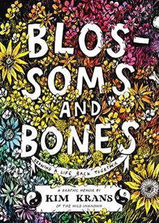 [View] EPUB KINDLE PDF EBOOK Blossoms and Bones: Drawing a Life Back Together by  Kim Krans 📪