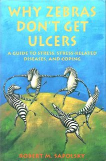 [Get] [PDF EBOOK EPUB KINDLE] Why Zebras Don't Get Ulcers: A Guide to Stress, Stress-Related Disease