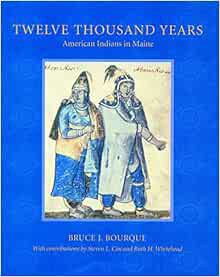 VIEW [EPUB KINDLE PDF EBOOK] Twelve Thousand Years: American Indians in Maine by Bruce J. Bourque 💘