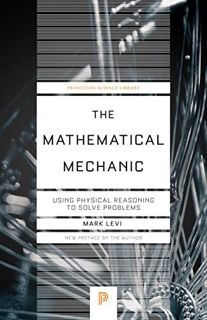 [View] KINDLE PDF EBOOK EPUB The Mathematical Mechanic: Using Physical Reasoning to Solve Problems (