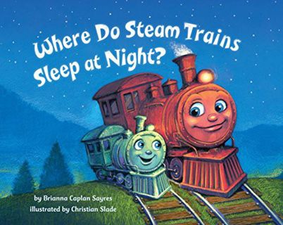 [VIEW] KINDLE PDF EBOOK EPUB Where Do Steam Trains Sleep at Night? (Where Do...Series) by  Brianna C