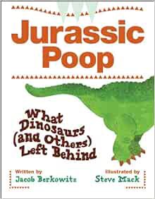 ACCESS [EBOOK EPUB KINDLE PDF] Jurassic Poop: What Dinosaurs (and Others) Left Behind by Jacob Berko