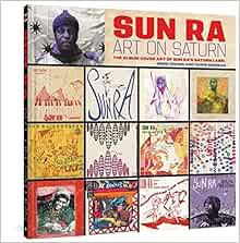 [Read] [EPUB KINDLE PDF EBOOK] Sun Ra: Art on Saturn: The Album Cover Art of Sun Ra's Saturn Label b