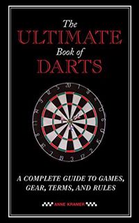 [READ] [EPUB KINDLE PDF EBOOK] The Ultimate Book of Darts: A Complete Guide to Games, Gear, Terms, a