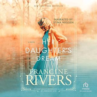 ACCESS KINDLE PDF EBOOK EPUB Her Daughter’s Dream by  Francine Rivers,Stina Nielsen,Recorded Books �