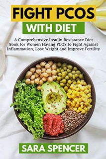 View [EBOOK EPUB KINDLE PDF] Fight PCOS with Diet: A Comprehensive Insulin Resistance Diet Book for