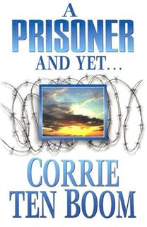 View [PDF EBOOK EPUB KINDLE] A Prisoner and Yet... by  Corrie ten Boom 📒