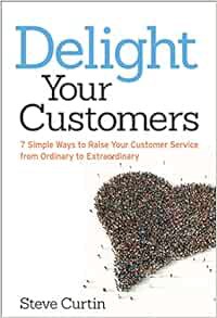 VIEW [EBOOK EPUB KINDLE PDF] Delight Your Customers: 7 Simple Ways to Raise Your Customer Service fr