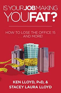 [View] [KINDLE PDF EBOOK EPUB] Is Your Job Making You Fat?: How to Lose the Office 15 . . . and More
