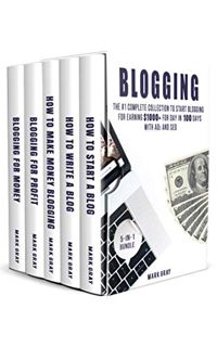 View EPUB KINDLE PDF EBOOK Blogging: 5-IN-1 Bundle - The Complete Collection to Start Blogging for E