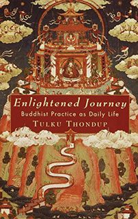 [READ] [PDF EBOOK EPUB KINDLE] Enlightened Journey: Buddhist Practice as Everyday Life by  Tulku Tho