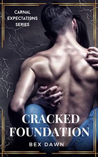 GET [KINDLE PDF EBOOK EPUB] Cracked Foundation: Carnal Expectations by  Bex Dawn 💞