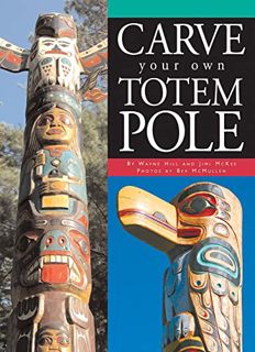 Access [EBOOK EPUB KINDLE PDF] Carve Your Own Totem Pole by  Wayne Hill,Jimi McKee,Beverly McMullen,