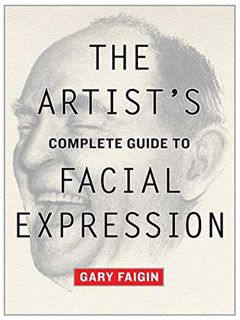 [View] [PDF EBOOK EPUB KINDLE] The Artist's Complete Guide to Facial Expression by  Gary Faigin √