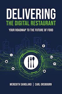 ACCESS [PDF EBOOK EPUB KINDLE] Delivering the Digital Restaurant: Your Roadmap to the Future of Food