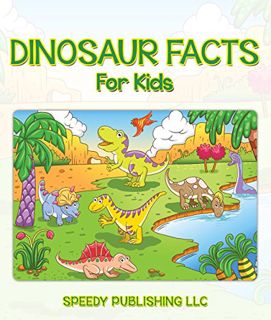 ACCESS [EPUB KINDLE PDF EBOOK] Dinosaur Facts For Kids: Children's Dinosaur Books by  Speedy Publish