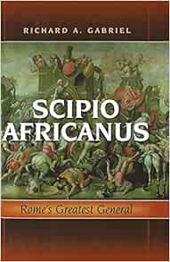 GET [EBOOK EPUB KINDLE PDF] Scipio Africanus: Rome's Greatest General by Richard A. Gabriel 📜