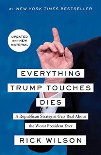 [VIEW] [EPUB KINDLE PDF EBOOK] Everything Trump Touches Dies: A Republican Strategist Gets Real Abou