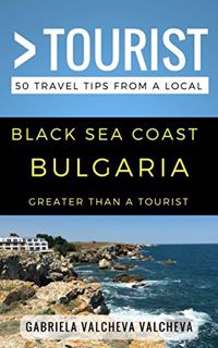 READ EBOOK EPUB KINDLE PDF Greater Than a Tourist- Black Sea Coast Bulgaria: 50 Travel Tips from a L