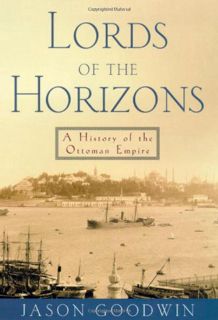 VIEW [KINDLE PDF EBOOK EPUB] Lords of the Horizons: A History of the Ottoman Empire by  Jason Goodwi