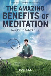 [View] [EBOOK EPUB KINDLE PDF] The Amazing Benefits of Meditation: Living the Life You've Always Wan