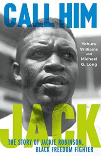 READ PDF EBOOK EPUB KINDLE Call Him Jack: The Story of Jackie Robinson, Black Freedom Fighter by  Yo