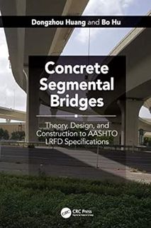 [Access] [EPUB KINDLE PDF EBOOK] Concrete Segmental Bridges: Theory, Design, and Construction to AAS