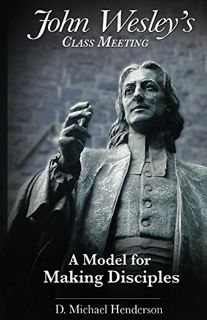 VIEW [EPUB KINDLE PDF EBOOK] John Wesley's Class Meeting: A Model for Making Disciples by  D. Michae