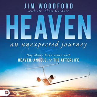 Read [EPUB KINDLE PDF EBOOK] Heaven: An Unexpected Journey: One Man's Experience with Heaven, Angels