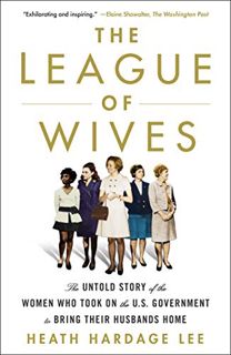 Get PDF EBOOK EPUB KINDLE The League of Wives: The Untold Story of the Women Who Took on the U.S. Go