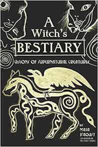 [ACCESS] [PDF EBOOK EPUB KINDLE] A Witch's Bestiary: Visions of Supernatural Creatures by Maja D'Aou