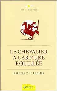 [ACCESS] EBOOK EPUB KINDLE PDF Le Chevalier à l'armure rouillée by Robert Fisher 🗃️