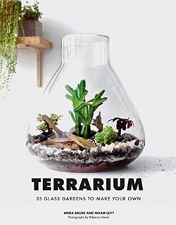 VIEW EBOOK EPUB KINDLE PDF Terrarium: 33 Glass Gardens to Make Your Own by  Anna Bauer,Noam Levy,Reb