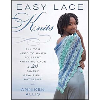 [ACCESS] [KINDLE PDF EBOOK EPUB] Easy Lace Knits: All You Need to Know to Start Knitting Lace & 20 S